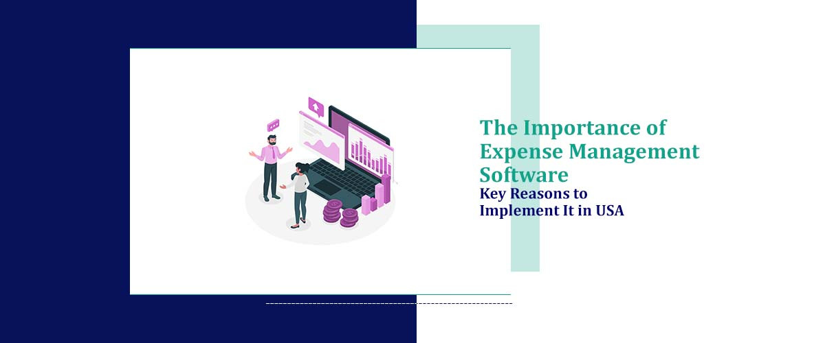 The Importance of Expense Management software Key Reasons to Implement It in USA